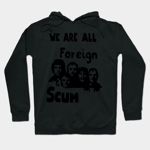 WE ARE ALL FOREIGN SCUM Hoodie by truthtopower